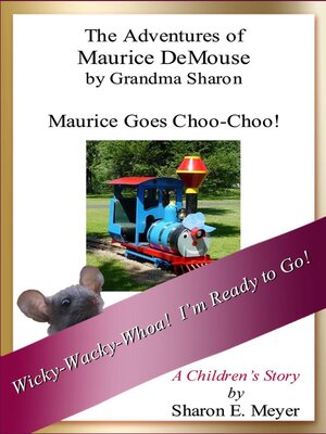 cover image of The Adventures of Maurice DeMouse by Grandma Sharon, Maurice Goes Choo-Choo!